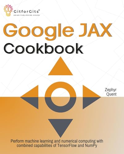 Google JAX Cookbook: Perform machine learning and numerical computing with combined capabilities of TensorFlow and NumPy