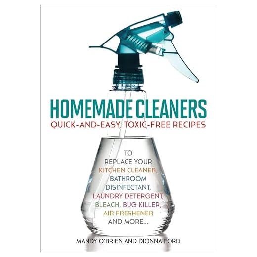 Homemade Cleaners: Quick-and-Easy, Toxin-Free Recipes to Replace Your Kitchen Cleaner, Bathroom Disinfectant, Laundry Detergent, Bleach, Bug Killer, Air Freshener, and More