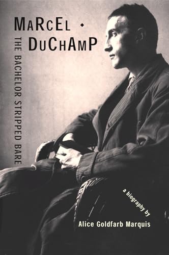 Marcel Duchamp: The Bachelor Stripped Bare: A Biography