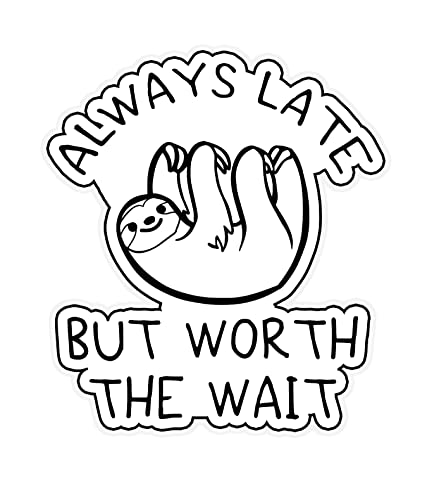 Image of Cute Sloth Always Late But Worth The Wait 6-Inch Vinyl Decal Sticker for Laptops, Water Bottles, Cars, Notebooks, and More - Durable, Waterproof, Weather-Resistant, Easy to Apply, and Long-Lasting
