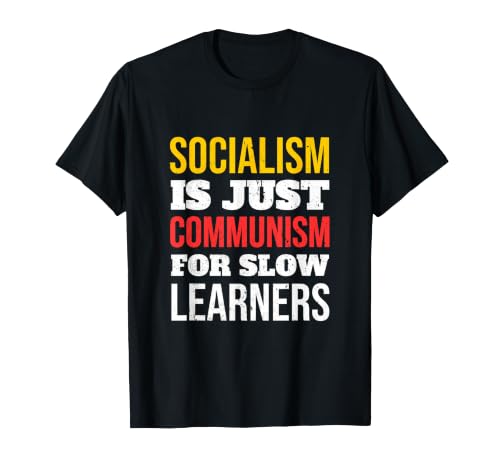 Socialism Is Just Communism For Slow Learners Pro Freedom T-Shirt