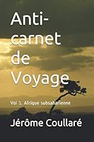 Anti-Carnet de Voyage : Vol1. Afrique Subsaharienne 1706490720 Book Cover