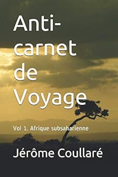 Anti-Carnet de Voyage : Vol1. Afrique Subsaharienne