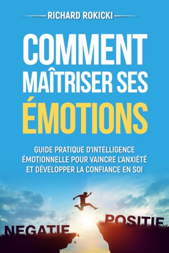 Comment maîtriser ses émotions: Guide pratique...