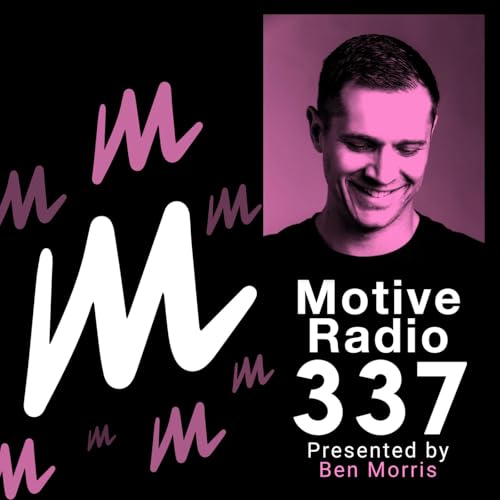 Episode 337: Motive Radio 337 - Presented by Ben Morris