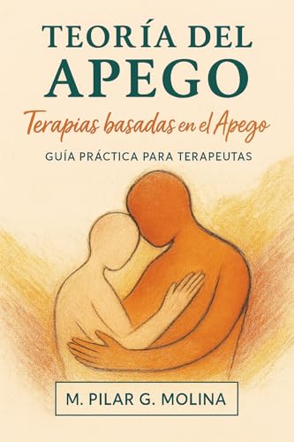 Teoría del Apego. Terapias Basadas en el Apego: Terapia Focalizad...