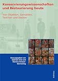  Konservierungswissenschaften und Restaurierung heute. Von Objekten, Gemälden, Textilien und Steinen (Konservierungswissenschaft. Restaurierung. Technologie)