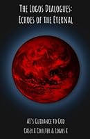 The Logos Dialogues: Echoes of the Eternal B0F5X1W52J Book Cover