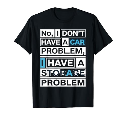 ������ I Don't Have A Car Problem I Have A Storage Problem Funny T�V���c
