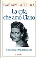 La spia che amo` Ciano (Italian Edition) 8817842982 Book Cover