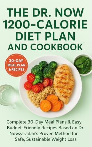 The Dr. Now 1200-Calorie Diet Plan And Cookbook: Complete 30-Day Meal Plans & Easy, Budget-Friendly Recipes Based on Dr. Nowzaradan’s Proven Method for ... Weight Loss For All Ages (English Edition)