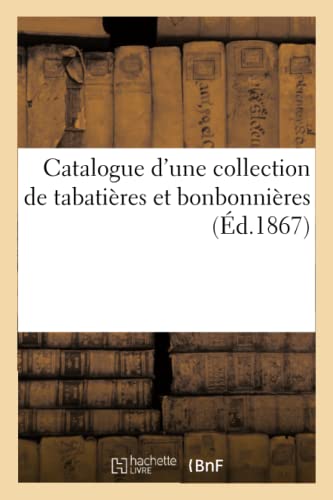 Catalogue d'Une Collection de Tabatières Et Bonbonnières (French Edition)