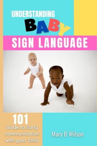 Understanding Baby Sign Language: 101 Guide to Early communication with your Child