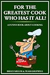 For the Greatest Cook Who Has It All!: A Funny Book About Cooking (For People Who Have Everything Series Gift Books)