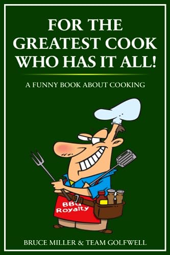 For the Greatest Cook Who Has It All!: A Funny Book About Cooking (For People Who Have Everything Series)