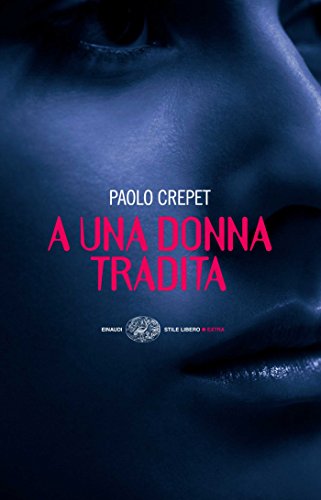 A una donna tradita (Einaudi. Stile libero extra) A una donna tradita (Einaudi. Stile libero extra)