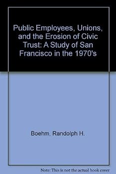 Public Employees, Unions, and the Erosion of Civic Trust: A Study of San Francisco in the 1970's