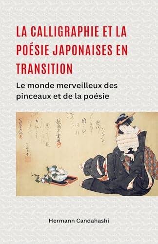 La calligraphie et la poésie japonaises en transition - Le monde merveilleux du pinceau et de la poésie