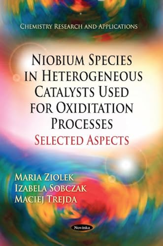 Niobium Species in Heteogeneous Catalysts Used for Oxidation Processes-Selected Aspects (Chemistry Research and Applications)