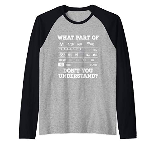 What Part Of Photography Don't You Understand - Photographer Maglia con Maniche Raglan