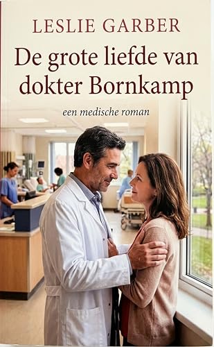  De grote liefde van dokter Bornkamp: een medische roman (Dutch Edition)