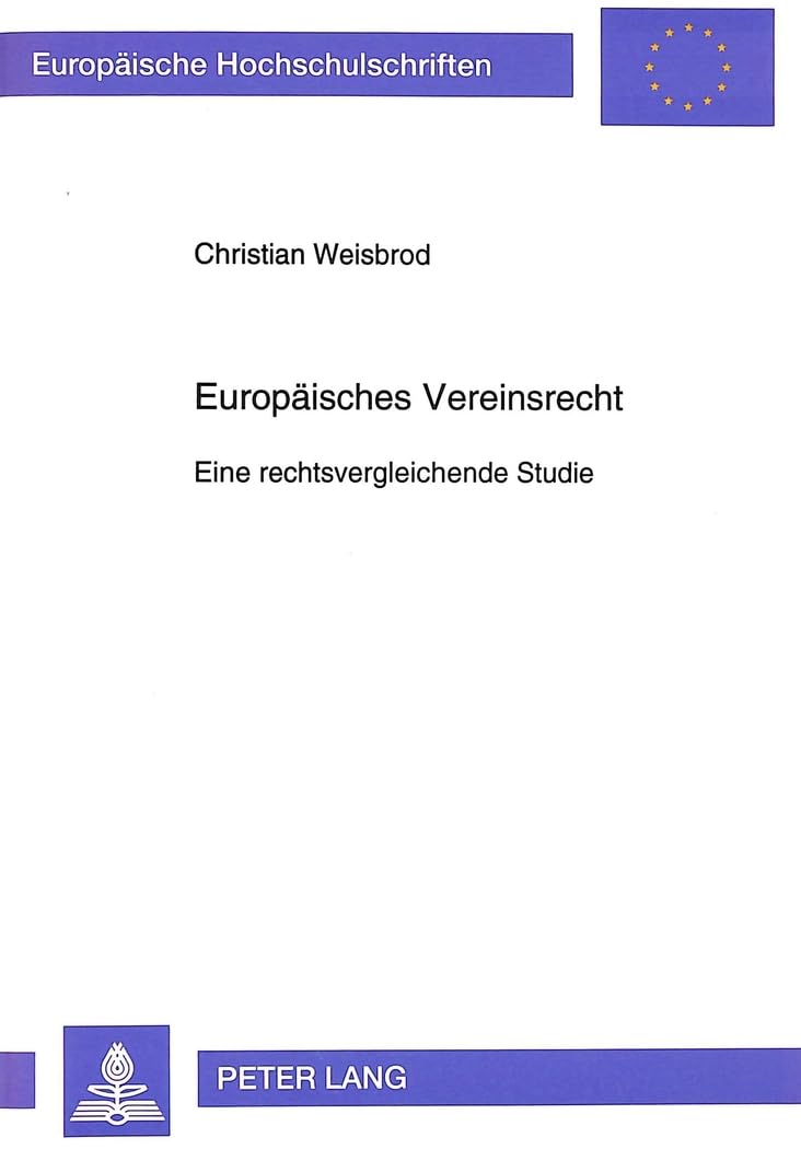 Europäisches Vereinsrecht: Eine rechtsvergleichende Studie: Eine rechtsvergleichende Studie. Dissertationsschrift (Europäische Hochschulschriften ... / Series 2: Law / Série 2: Droit, Band 1519)