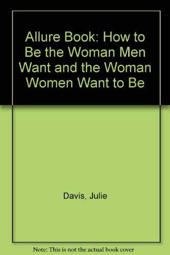 Allure Book: How to Be the Woman Men Want and