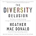 The Diversity Delusion: How Race and Gender Pandering Corrupt the University and Undermine Our Culture