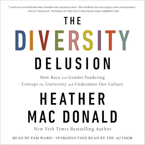 The Diversity Delusion: How Race and Gender Pandering Corrupt the University and Undermine Our Culture