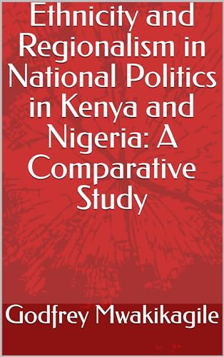 Ethnicity and Regionalism in National Politics in Kenya and Nigeria: A Comparative Study