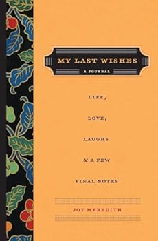 Paperback My Last Wishes: A Journal of Life, Love, Laughs, & a Few Final Notes Book