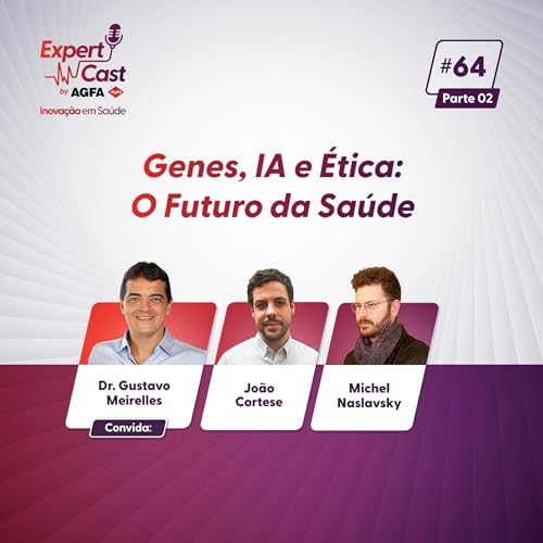64- Genes, IA e Ética: O Futuro da Saúde ( parte 2 )