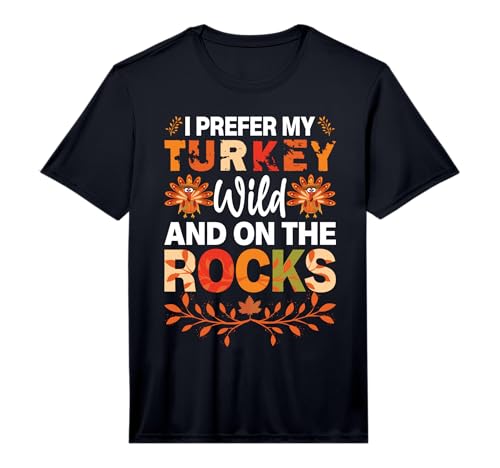 Mens I Prefer My Turkey Wild and on the Rocks Bourbon Whiskey Performance T-Shirt