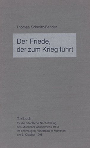 Preisvergleich Produktbild Der Friede, der zum Krieg führt: Textbuch für die öffentliche Nachstellung des Münchner Abkommens 1938 im ehemaligen Führerbau in München am 3. Oktober 1995