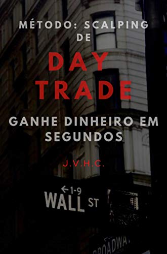 Método: Scalping de Day Trade: Ganhe Dinheiro em Segundos
