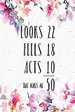  Looks 22 Feels 18 Acts 10 That Makes Me 50: 50th Birthday Gifts Men Women so much better than a card