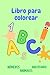 Libro para colorear: /aprender coloreando /numeros, animales, abecedario +30 dise&Atilde;&plusmn;os (Spanish Edition)