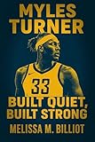 Myles Turner: Built Quiet, Built Strong (English Edition)