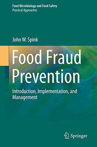 Food Fraud Prevention: Introduction, Implementation, and Management (Food Microbiology and Food Safe Food Fraud Prevention: Introduction, Implementation, and Management (Food Microbiology and Food Safe