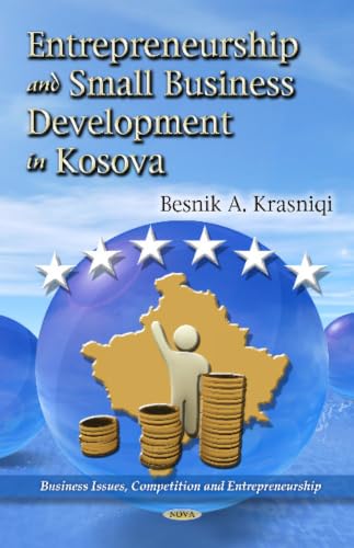 Entrepreneurship and Small Business Development in Kosova (Business Issues, Competition and Entrepreneurship)