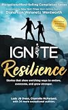 Ignite Resilience: Stories That Show Enriching Ways to Endure, Overcome, and Grow Stronger (Ignite Empowerment...