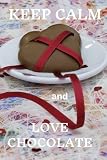 cute nicknames for chocolate babies  Keep Calm And Love Chocolate; Cute Chocolate Lovers Journal / Notebook / Diary / Birthday Gift: Motivational Notebook, Optimistic Journal; 6x9inch, 120 lined pages Paperback