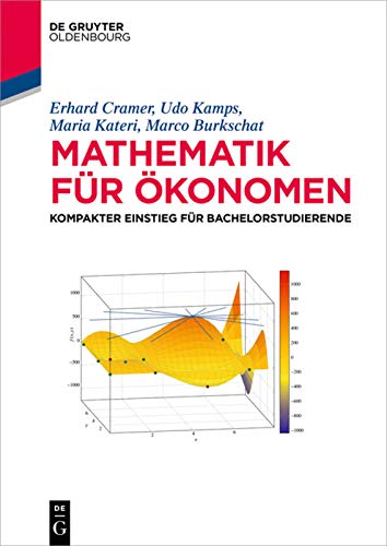 Mathematik für Ökonomen: Kompakter Einstieg für Bachelorstudierende (De Gruyter Studium) Mathematik für Ökonomen: Kompakter Einstieg für Bachelorstudierende (De Gruyter Studium)