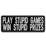 Play Stupid Games Win Stupid Prizes Embroidered Patch Iron-On/Sew-On Funny Humor Sayings Badge Emble