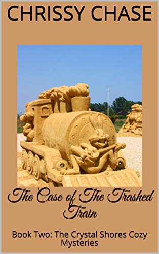 The Case of The Trashed Train: Book Two: The Crystal Shores Cozy Mysteries