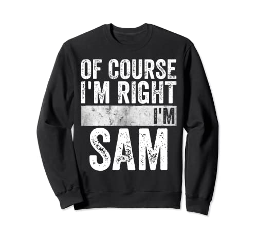 Camiseta de nombre personalizada divertida de Course I'm Right I'm Sam Sudadera