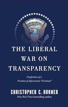 Paperback The Liberal War on Transparency: Confessions of a Freedom of Information Criminal Book