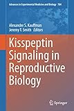  Kisspeptin Signaling in Reproductive Biology (Advances in Experimental Medicine and Biology, 784, Band 784)