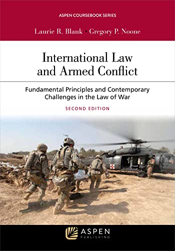 International Law and Armed Conflict: Fundamental Principles and Contemporary Challenges in the Law of War (Aspen Coursebook Series)