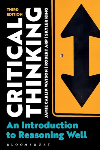 Critical Thinking: An Introduction To Reasoning Well